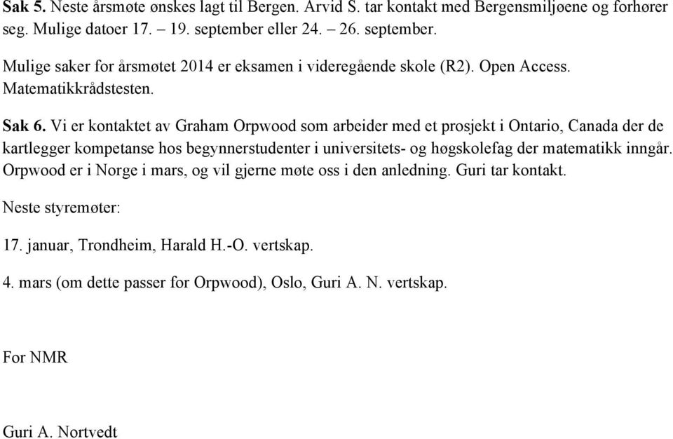 Vi er kontaktet av Graham Orpwood som arbeider med et prosjekt i Ontario, Canada der de kartlegger kompetanse hos begynnerstudenter i universitets- og høgskolefag der