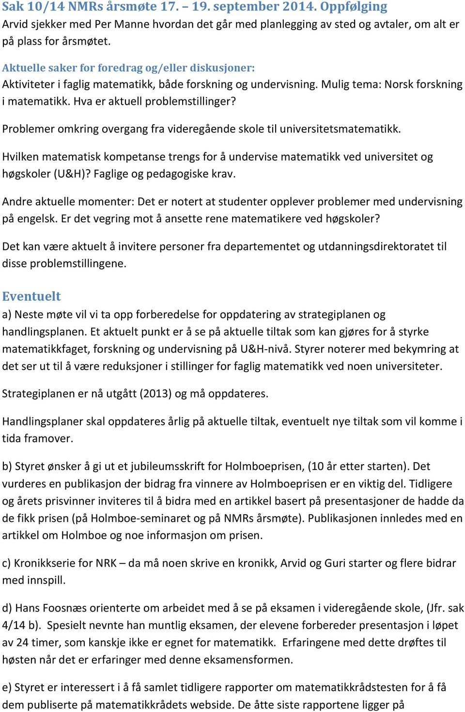 Problemer omkring overgang fra videregående skole til universitetsmatematikk. Hvilken matematisk kompetanse trengs for å undervise matematikk ved universitet og høgskoler (U&H)?