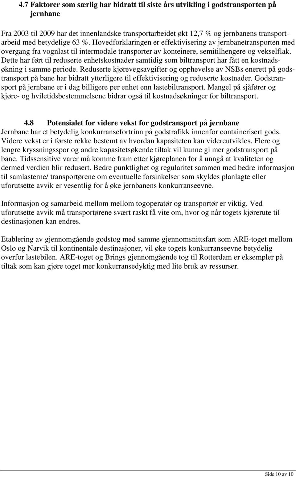 Dette har ført til reduserte enhetskostnader samtidig som biltransport har fått en kostnadsøkning i samme periode.