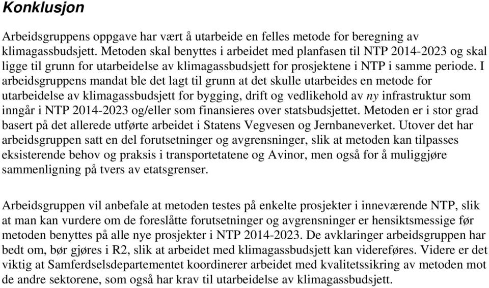 I arbeidsgruppens mandat ble det lagt til grunn at det skulle utarbeides en metode for utarbeidelse av klimagassbudsjett for bygging, drift og vedlikehold av ny infrastruktur som inngår i NTP