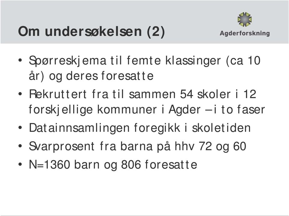 forskjellige kommuner i Agder i to faser Datainnsamlingen foregikk