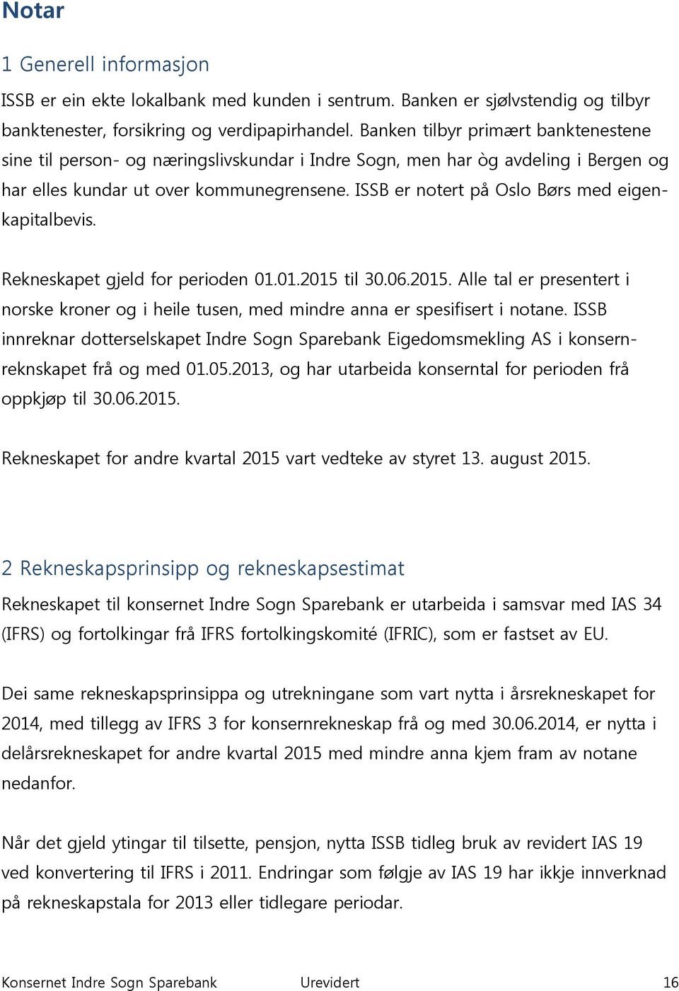 ISSB er notert på Oslo Børs med eigenkapitalbevis. Rekneskapet gjeld for perioden 01.01.2015 til 30.06.2015. Alle tal er presentert i norske kroner og i heile tusen, med mindre anna er spesifisert i notane.