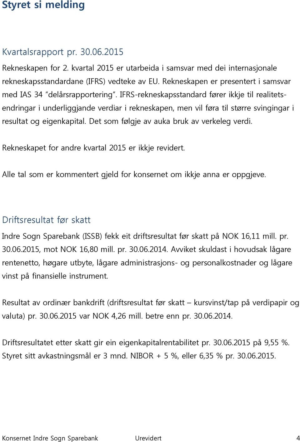 IFRS-rekneskapsstandard fører ikkje til realitetsendringar i underliggjande verdiar i rekneskapen, men vil føra til større svingingar i resultat og eigenkapital.