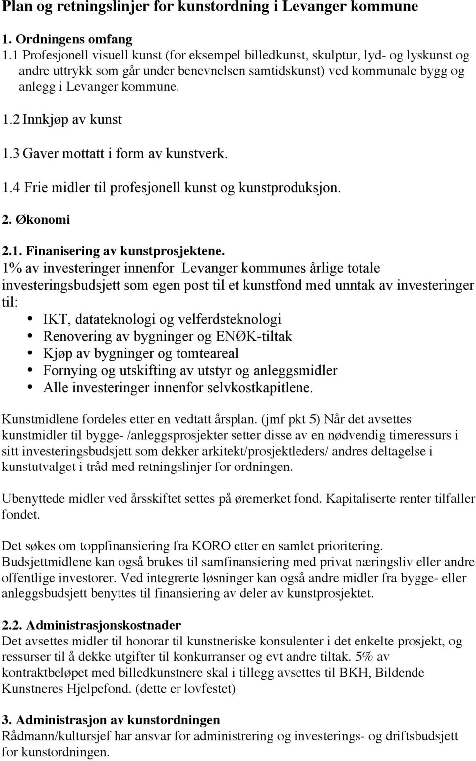 2 Innkjøp av kunst 1.3 Gaver mottatt i form av kunstverk. 1.4 Frie midler til profesjonell kunst og kunstproduksjon. 2. Økonomi 2.1. Finanisering av kunstprosjektene.