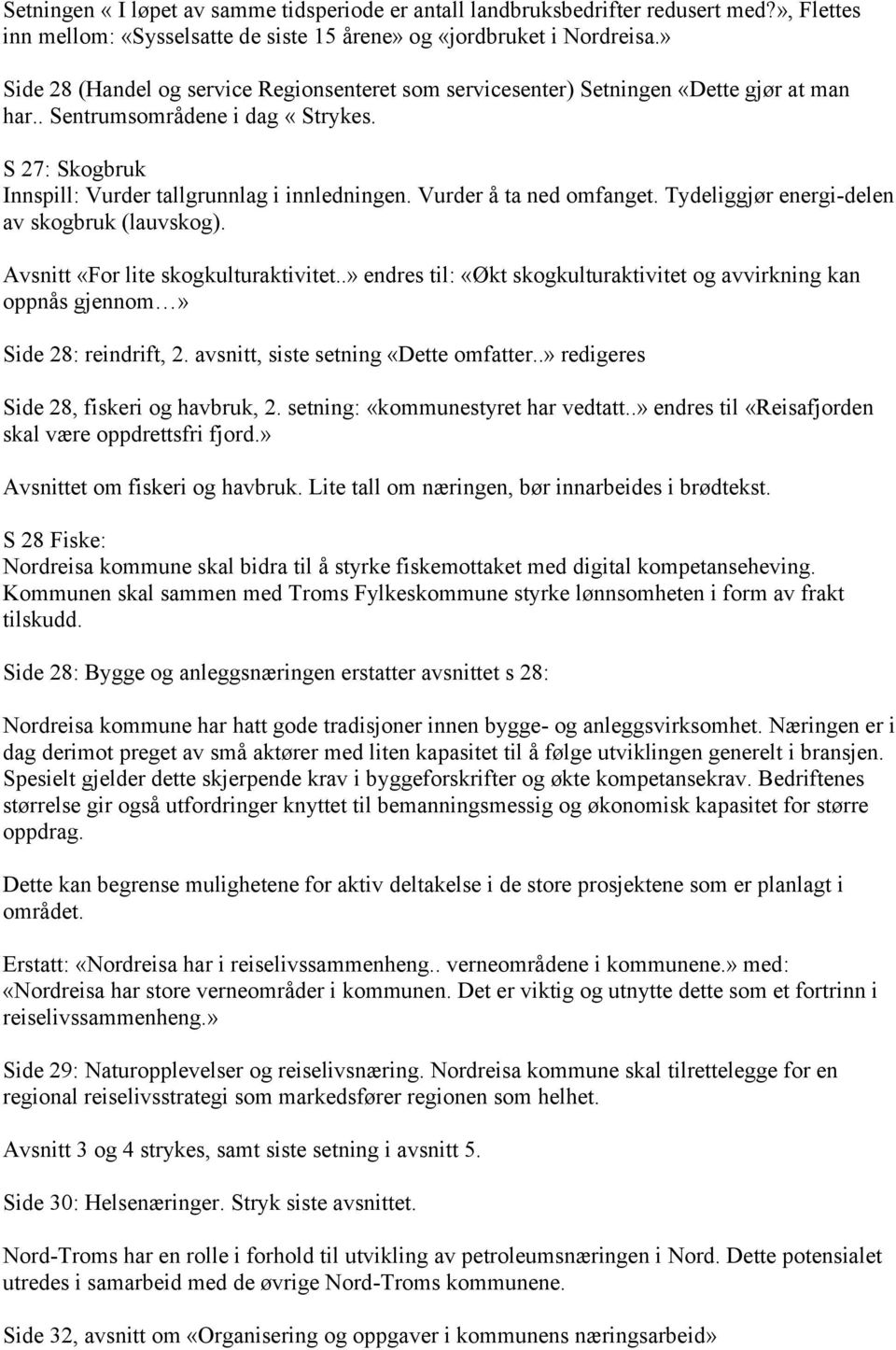 Vurder å ta ned omfanget. Tydeliggjør energi-delen av skogbruk (lauvskog). Avsnitt «For lite skogkulturaktivitet.