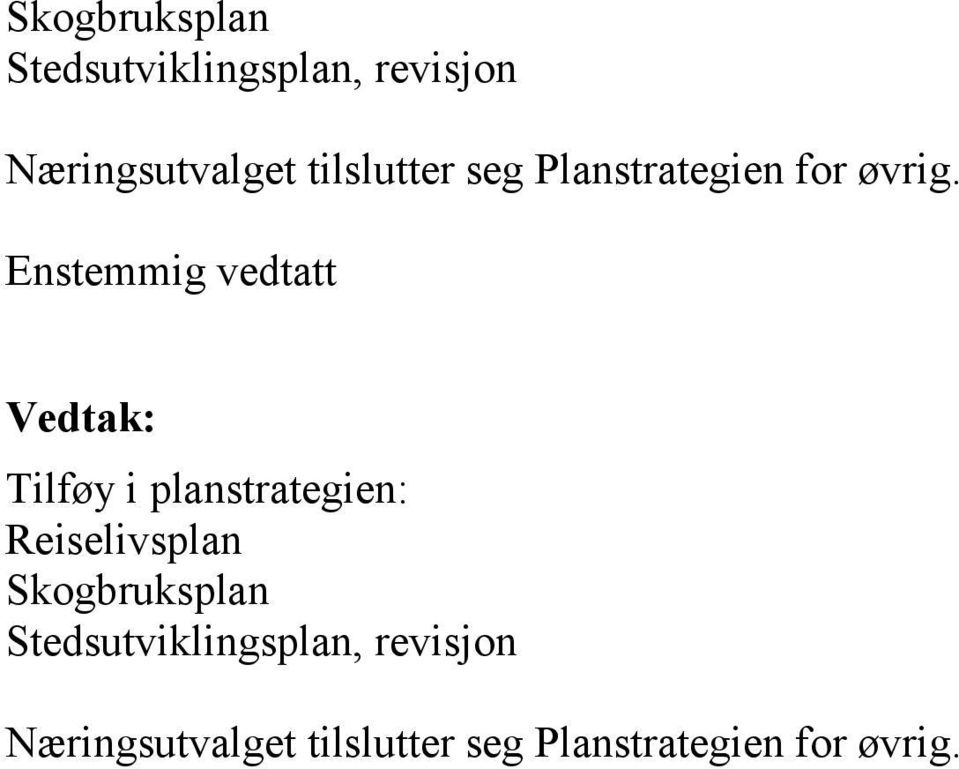 Enstemmig vedtatt Vedtak: Tilføy i planstrategien: Reiselivsplan