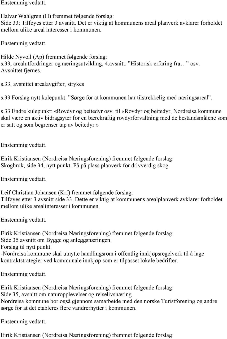 33 Forslag nytt kulepunkt: Sørge for at kommunen har tilstrekkelig med næringsareal. s.33 Endre kulepunkt: «Rovdyr og beitedyr osv.