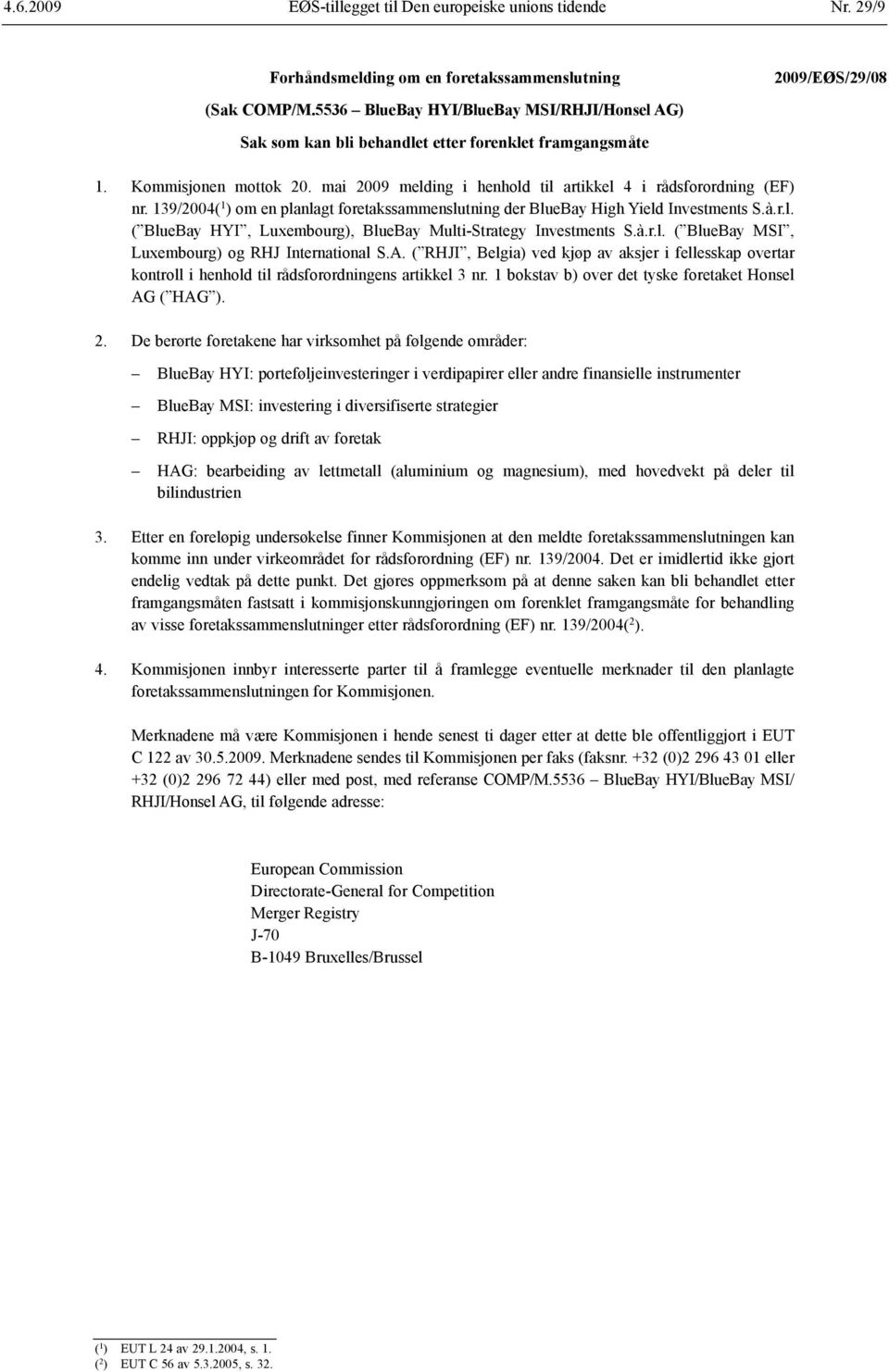 à.r.l. ( BlueBay MSI, Luxembourg) og RHJ International S.A. ( RHJI, Belgia) ved kjøp av aksjer i fellesskap overtar kontroll i henhold til råds forordningens artikkel 3 nr.