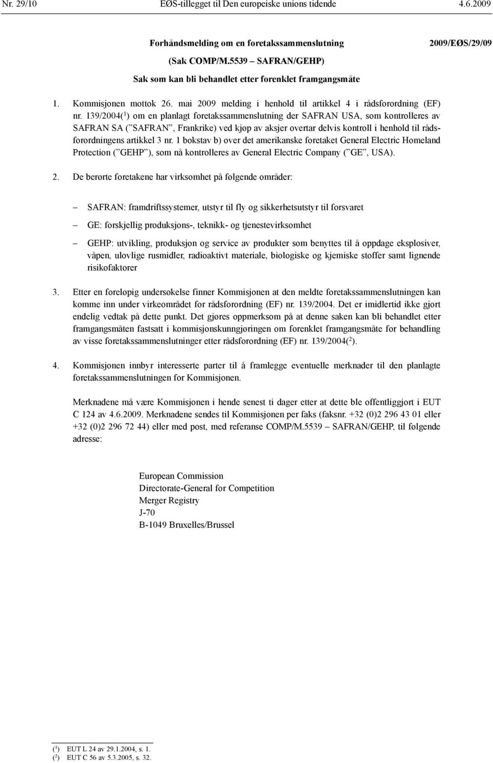 139/2004( 1 ) om en planlagt foretaks sammenslutning der SAFRAN USA, som kontrolleres av SAFRAN SA ( SAFRAN, Frankrike) ved kjøp av aksjer overtar delvis kontroll i henhold til rådsforordningens