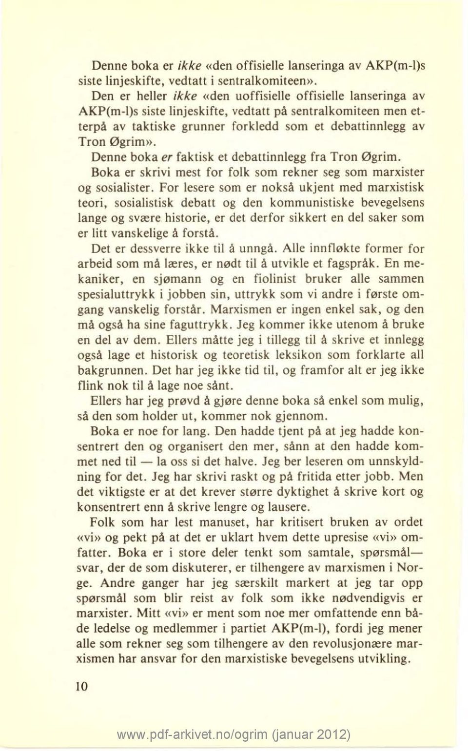 Denne boka er faktisk et debattinnlegg fra Tron Øgrim. Boka er skrivi mest for folk som rekner seg som marxister og sosialister.