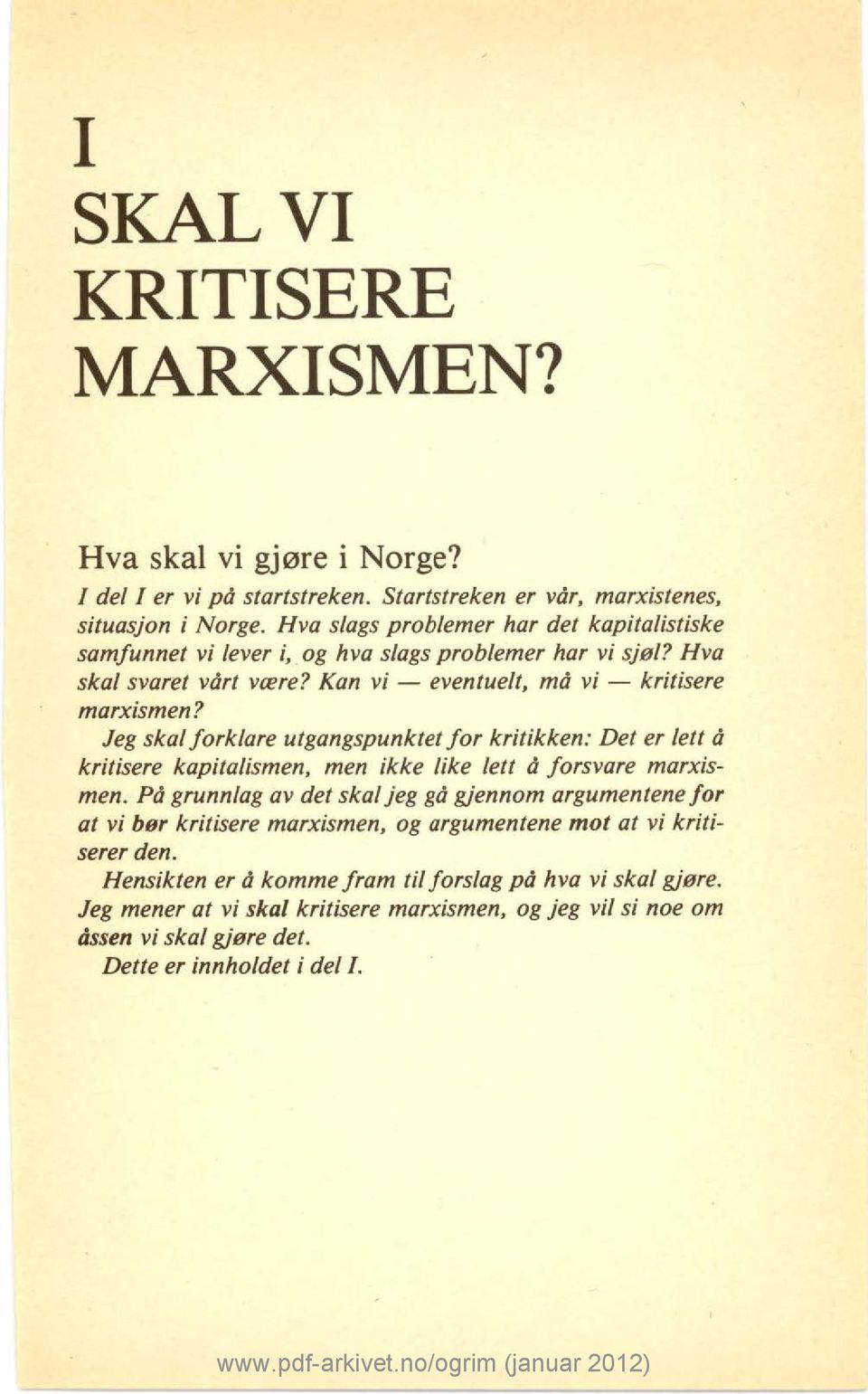 Jeg skal forklare utgangspunktet for kritikken: Det er lett å kritisere kapitalismen, men ikke like lett å forsvare marxismen.