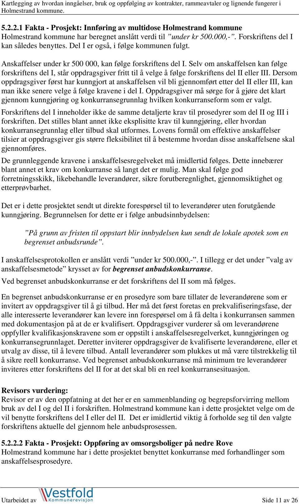 Selv om anskaffelsen kan følge forskriftens del I, står oppdragsgiver fritt til å velge å følge forskriftens del II eller III.