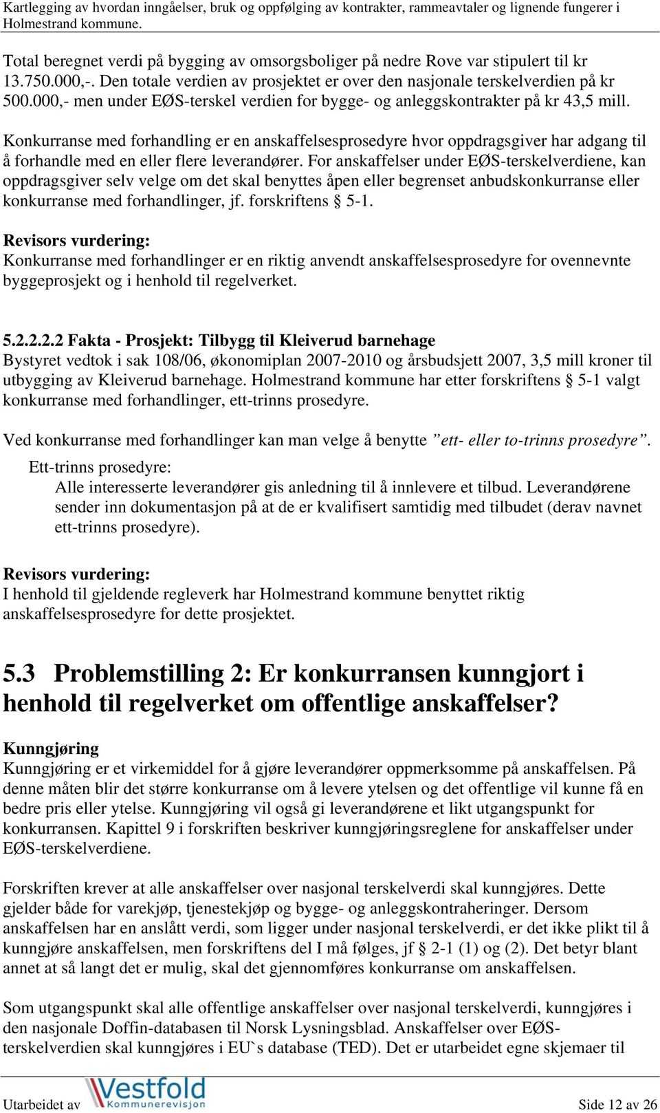 Konkurranse med forhandling er en anskaffelsesprosedyre hvor oppdragsgiver har adgang til å forhandle med en eller flere leverandører.