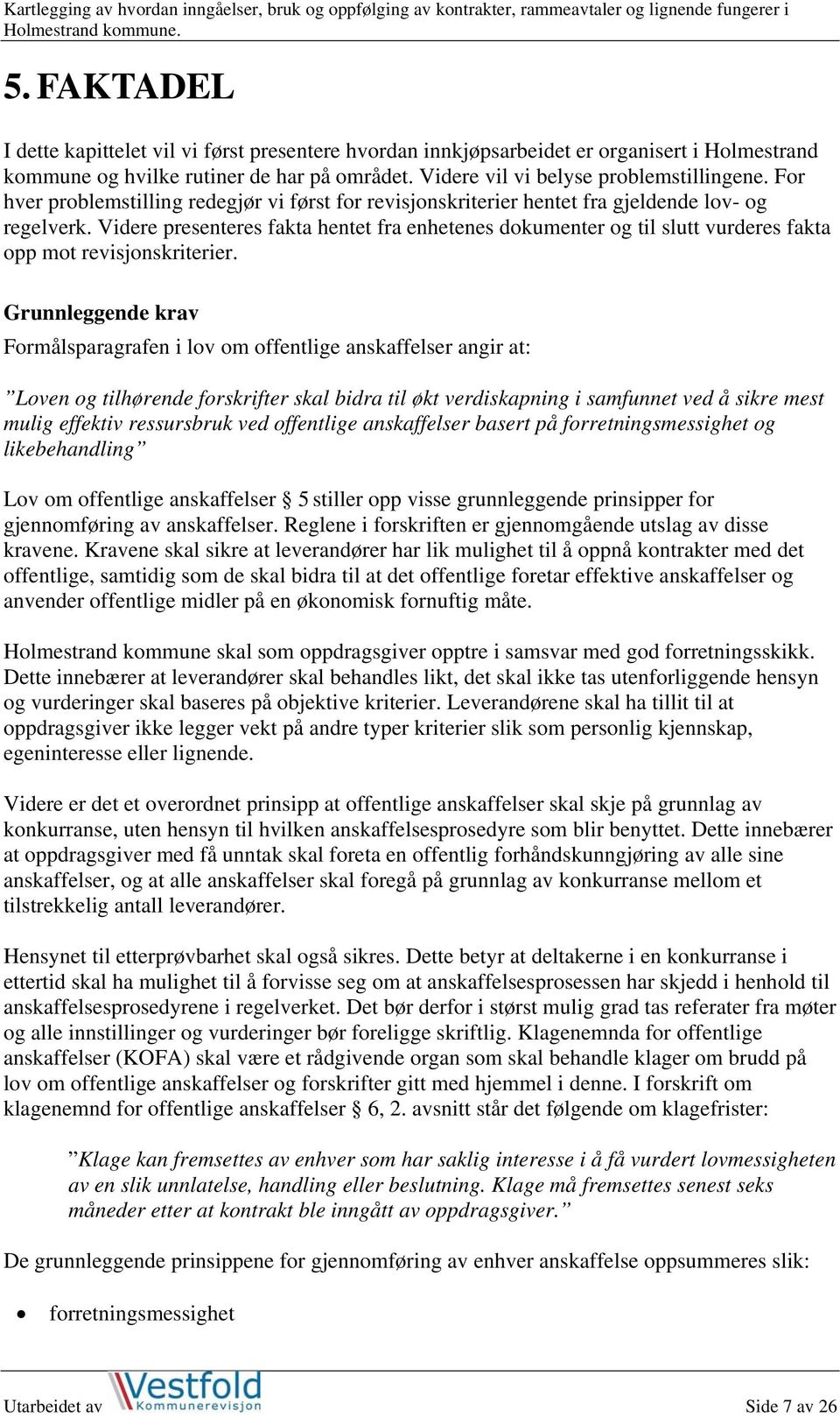 Videre presenteres fakta hentet fra enhetenes dokumenter og til slutt vurderes fakta opp mot revisjonskriterier.