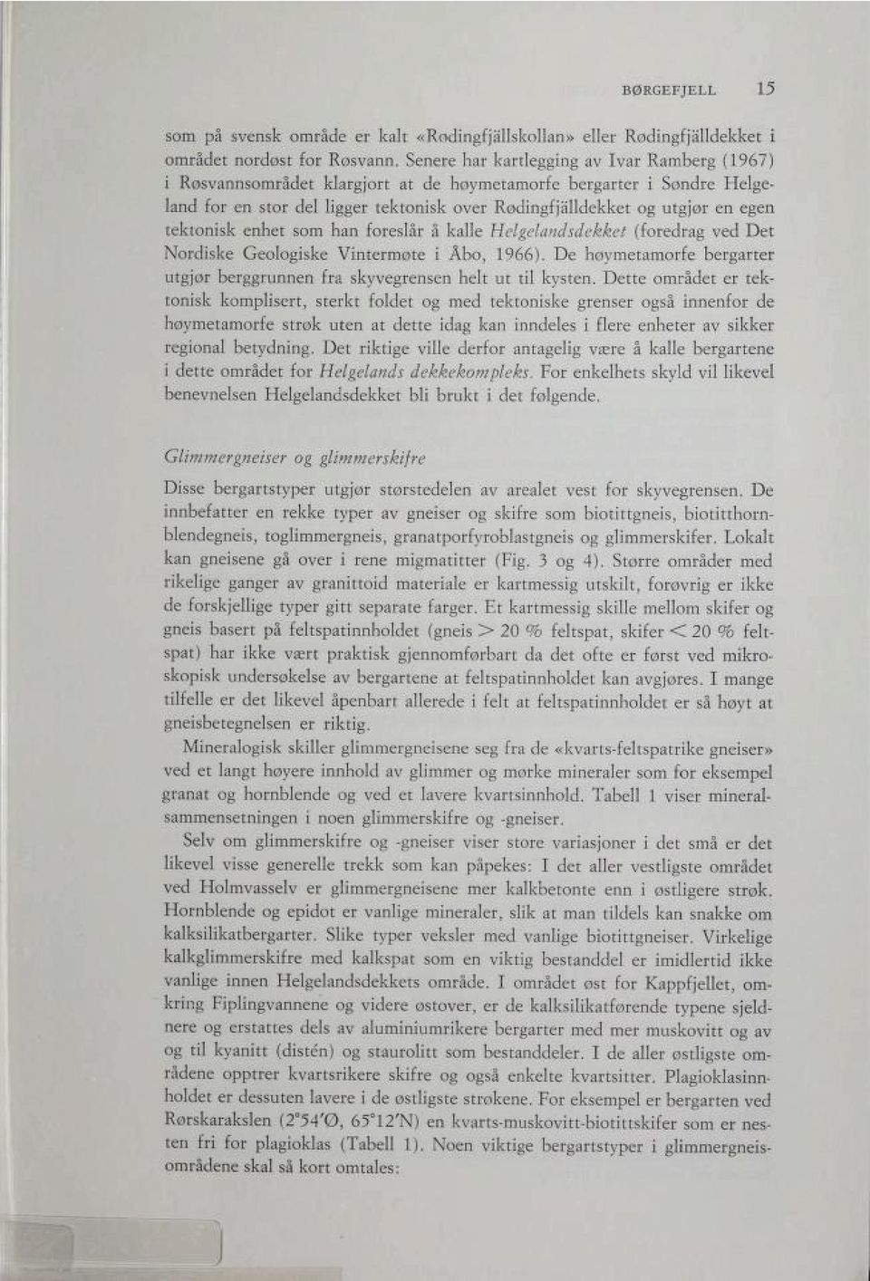 tektonisk enhet som han foreslår å kalle Helgeland'sdekket (foredrag ved Det Nordiske Geologiske Vintermøte i Åbo, 1966).