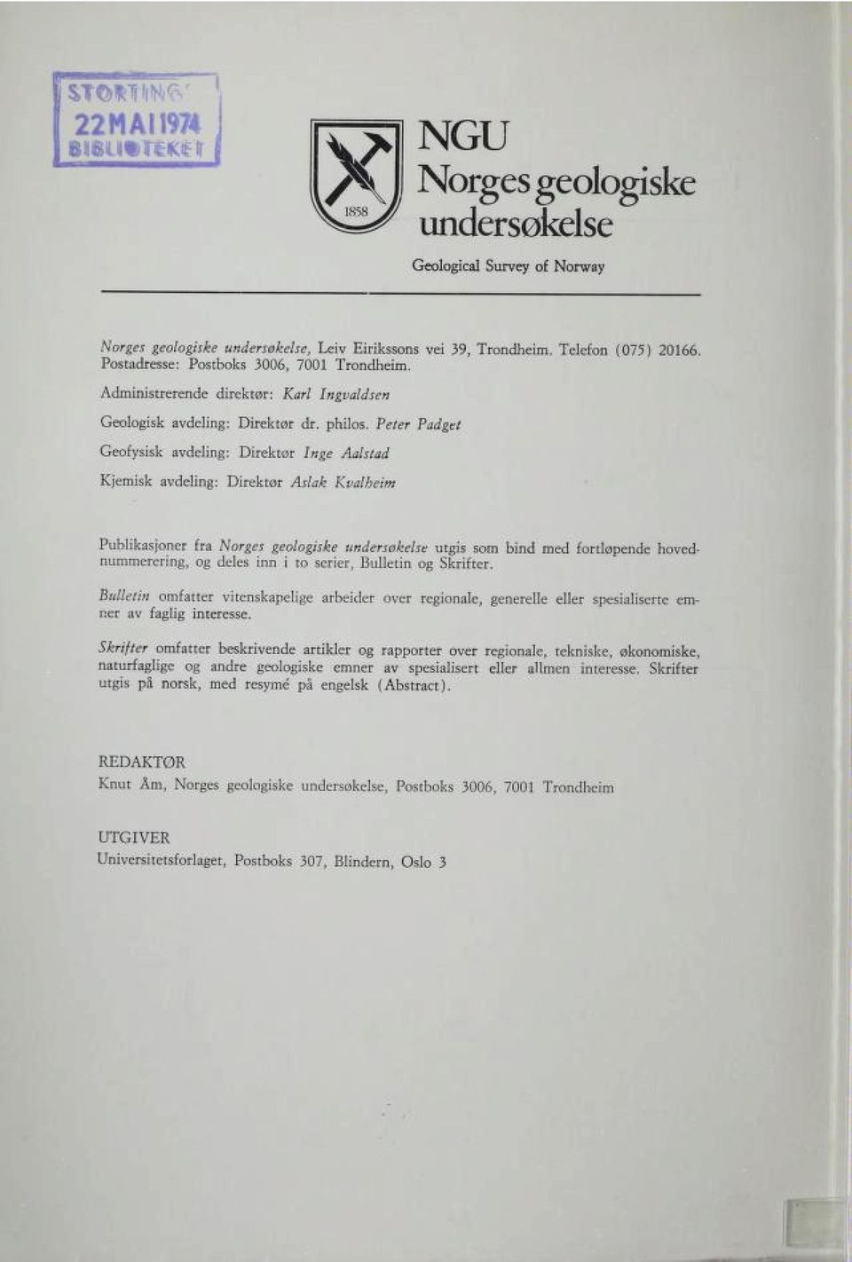 Peter Padget Geofysisk avdeling: Direktør Inge Aalstad Kjemisk avdeling: Direktør Aslak Kvalheim Publikasjoner fra Norges geologiske undersøkelse utgis som bind med fortløpende hoved nummerering, og