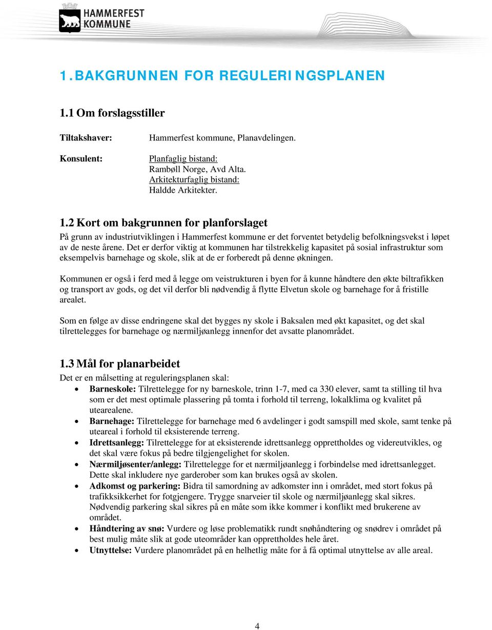 2 Kort om bakgrunnen for planforslaget På grunn av industriutviklingen i Hammerfest kommune er det forventet betydelig befolkningsvekst i løpet av de neste årene.