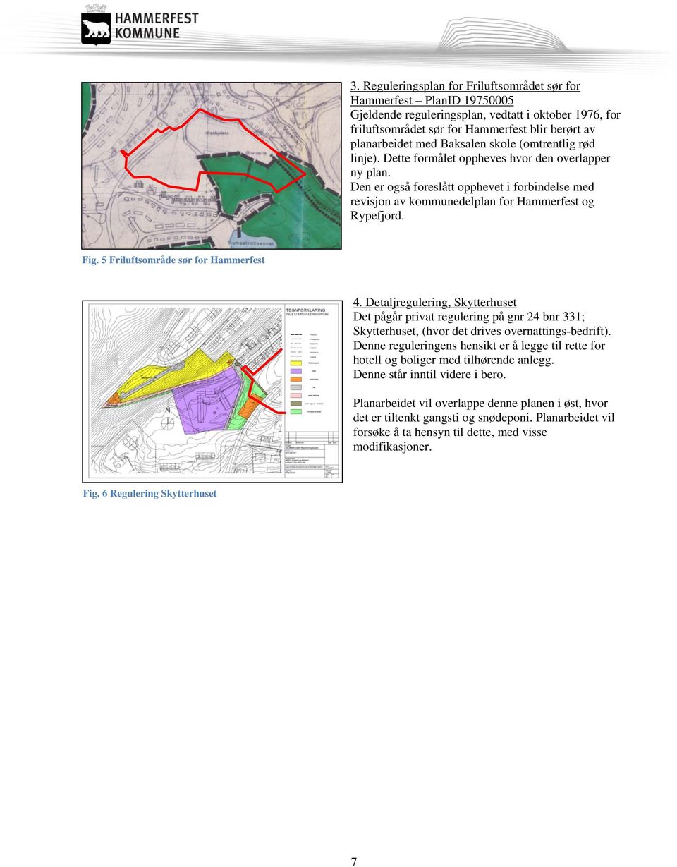 Fig. 5 Friluftsområde sør for Hammerfest 4. Detaljregulering, Skytterhuset Det pågår privat regulering på gnr 24 bnr 331; Skytterhuset, (hvor det drives overnattings-bedrift).