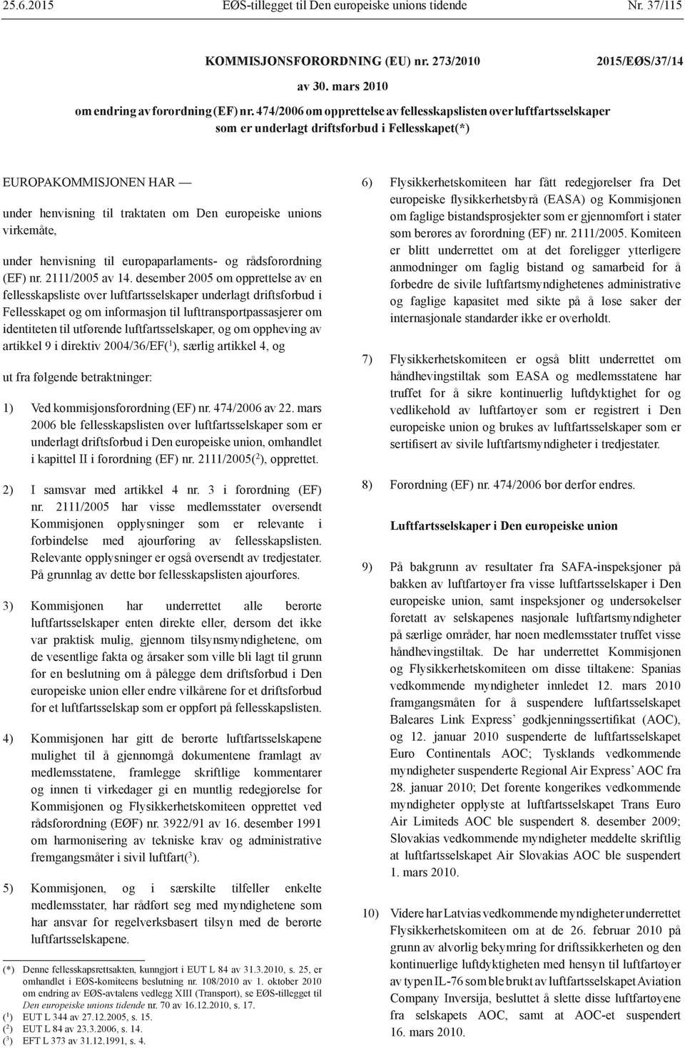 virkemåte, under henvisning til europaparlaments- og rådsforordning (EF) nr. 2111/2005 av 14.