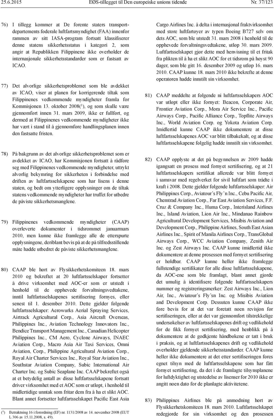 kategori 2, som angir at Republikken Filippinene ikke overholder de internasjonale sikkerhetsstandarder som er fastsatt av ICAO.