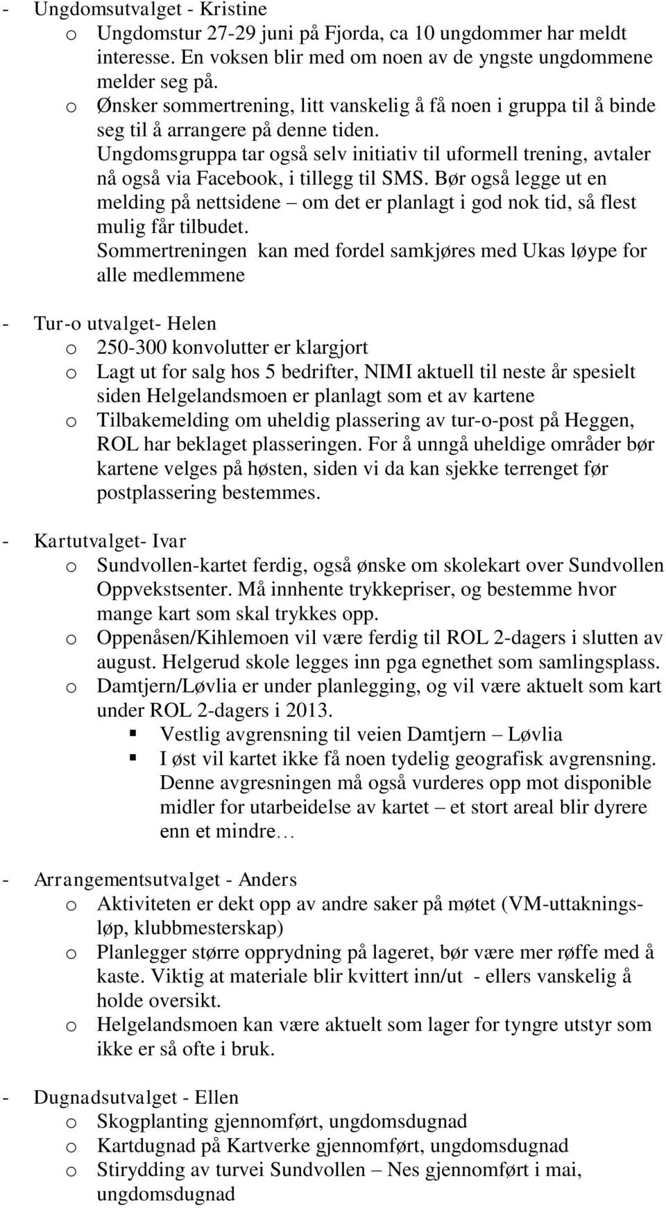 Ungdomsgruppa tar også selv initiativ til uformell trening, avtaler nå også via Facebook, i tillegg til SMS.