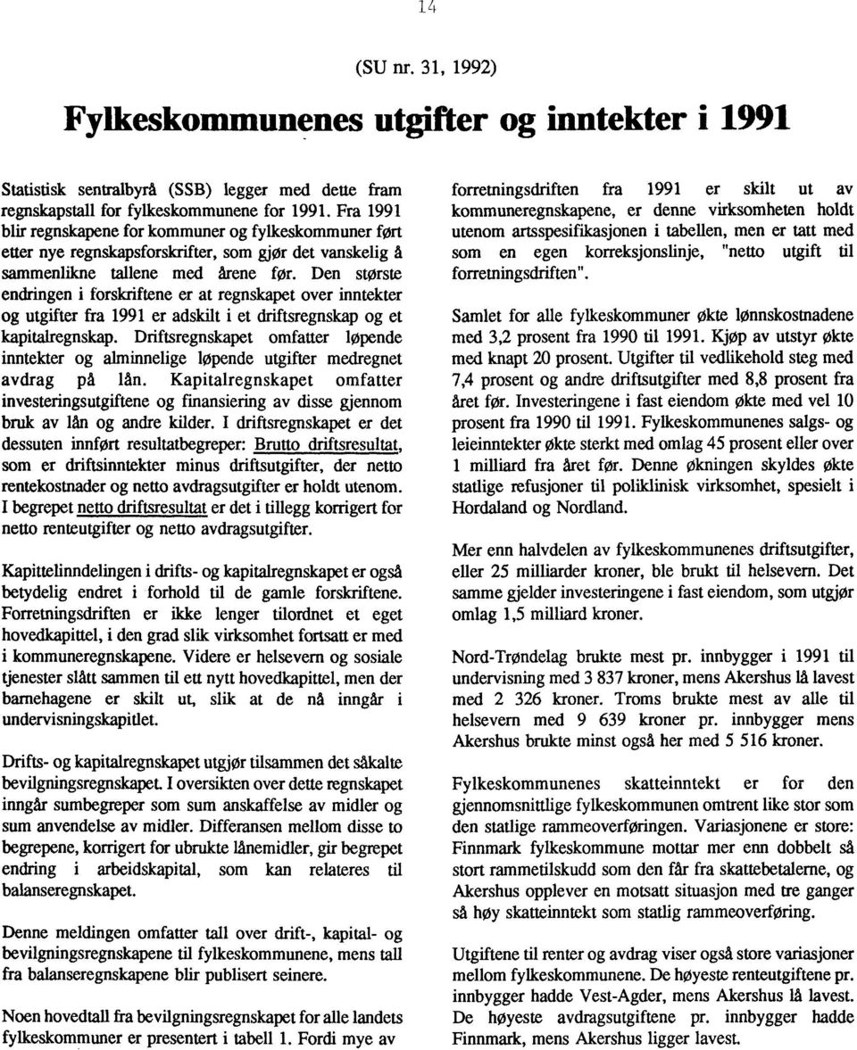 Den største endringen i forskriftene er at regnskapet over inntekter og utgifter fra 1991 er adskilt i et driftsregnskap og et kapitalregnskap.