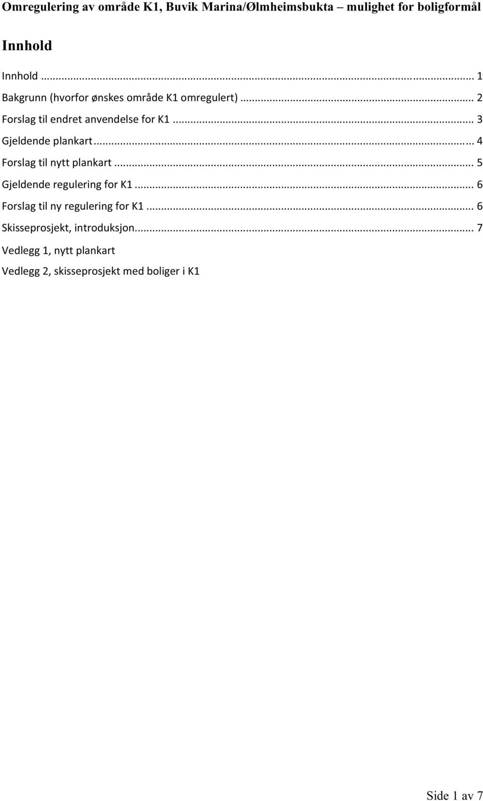 .. 3 Gjeldende plankart... 4 Forslag til nytt plankart... 5 Gjeldende regulering for K1.