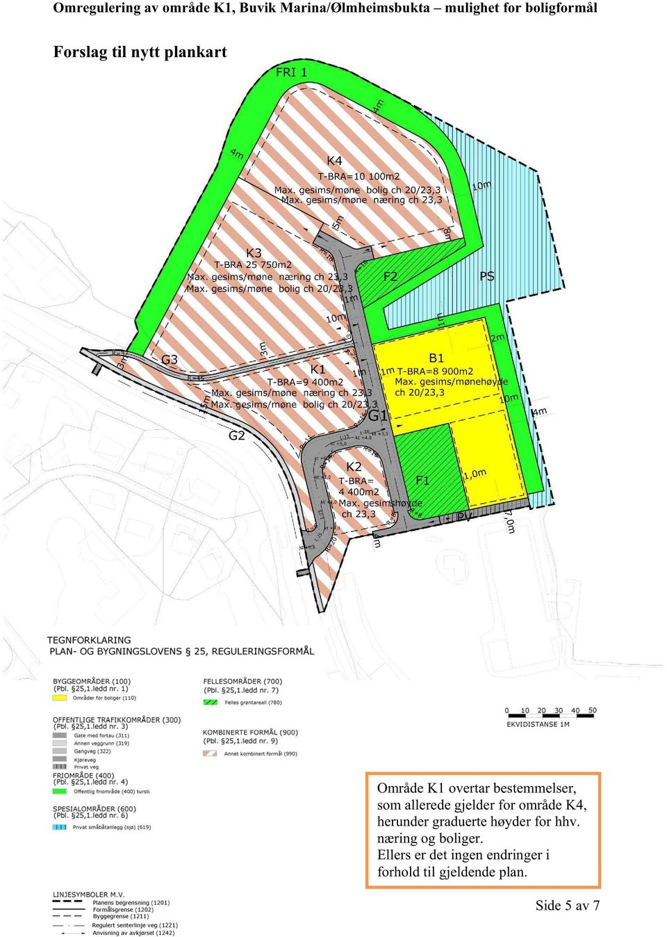 allerede gjelder for område K4, herunder graduerte høyder for hhv.