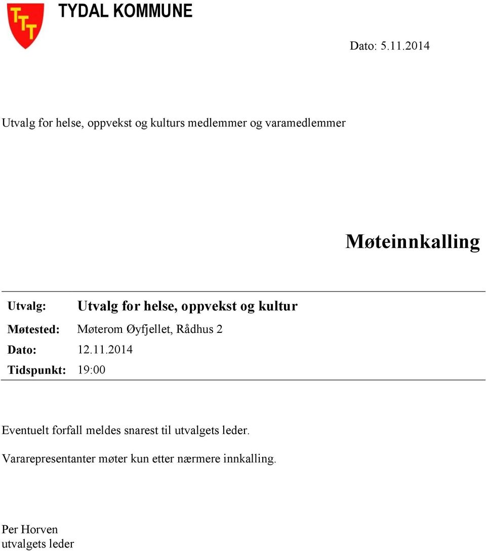 Utvalg: Utvalg for helse, oppvekst og kultur Møtested: Møterom Øyfjellet, Rådhus 2 Dato: