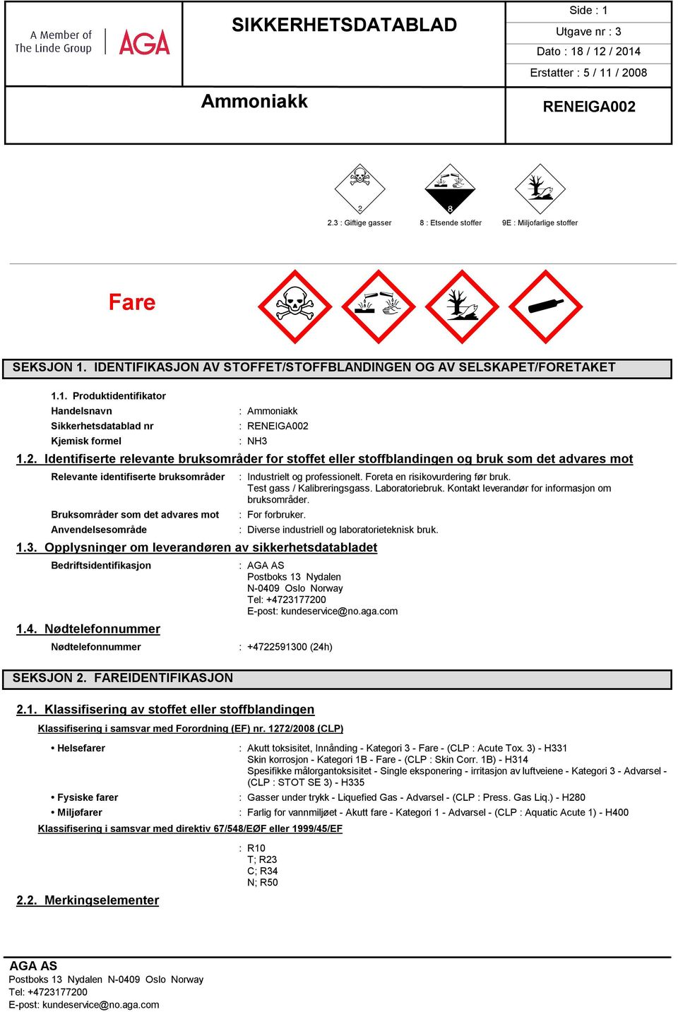 Industrielt og professionelt. Foreta en risikovurdering før bruk. Test gass / Kalibreringsgass. Laboratoriebruk. Kontakt leverandør for informasjon om bruksområder. : For forbruker.