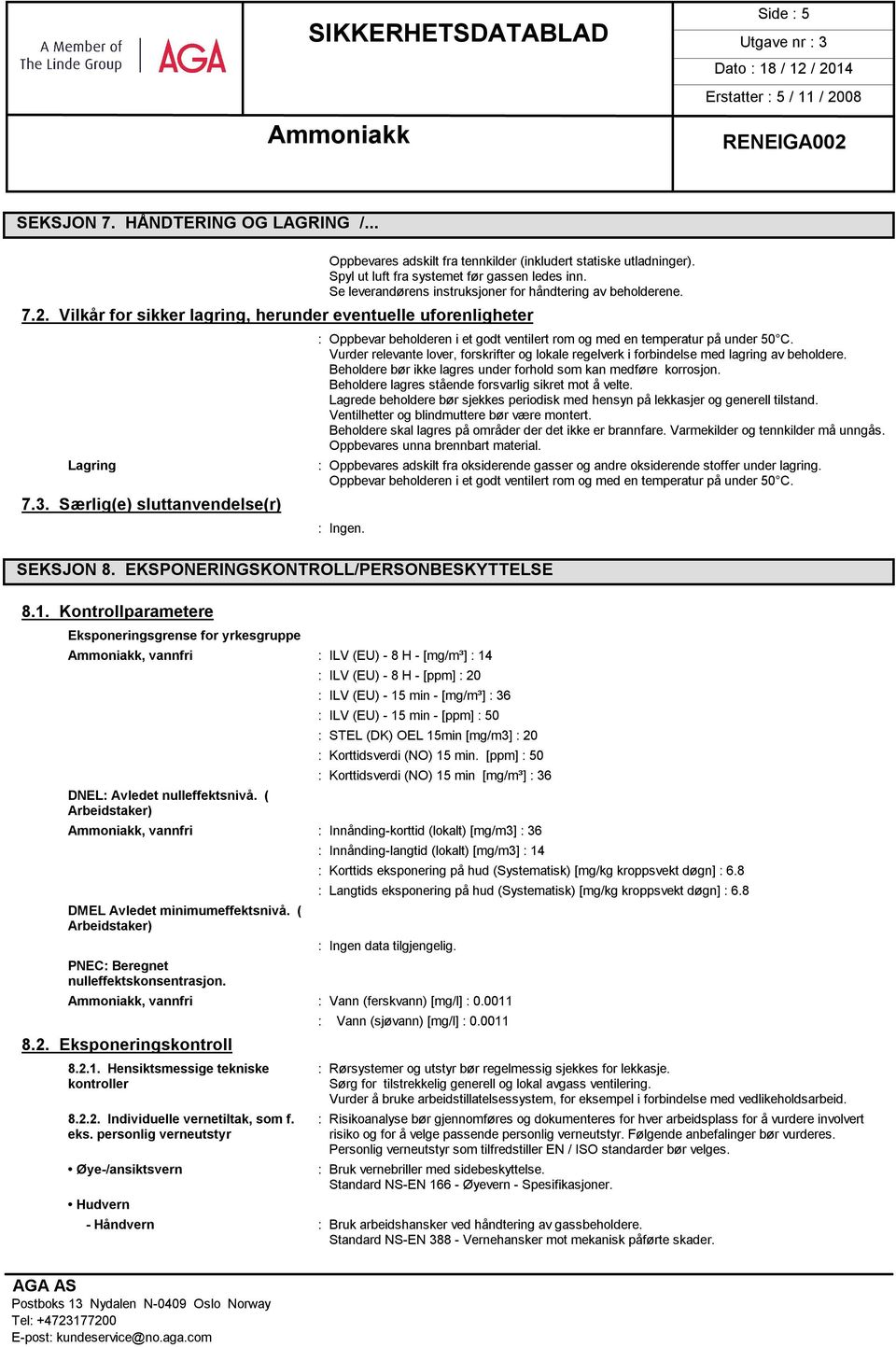 Særlig(e) sluttanvendelse(r) : Oppbevar beholderen i et godt ventilert rom og med en temperatur på under 50 C.