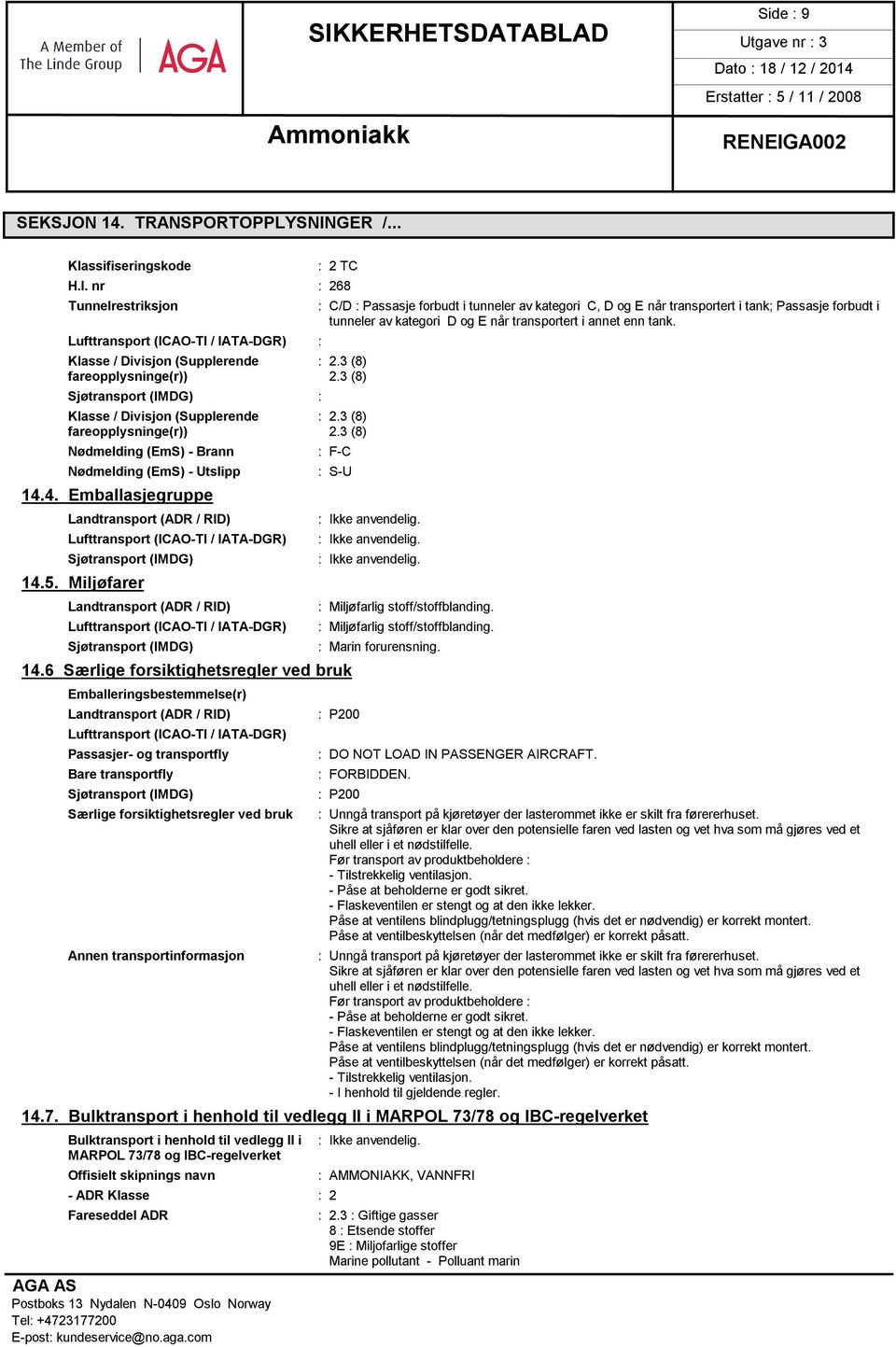 4. Emballasjegruppe Landtransport (ADR / RID) Lufttransport (ICAO-TI / IATA-DGR) Sjøtransport (IMDG) 14.5.