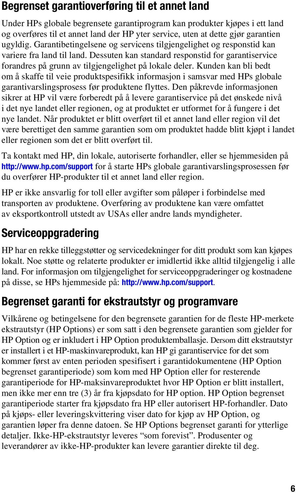 Dessuten kan standard respnstid fr garantiservice frandres på grunn av tilgjengelighet på lkale deler.