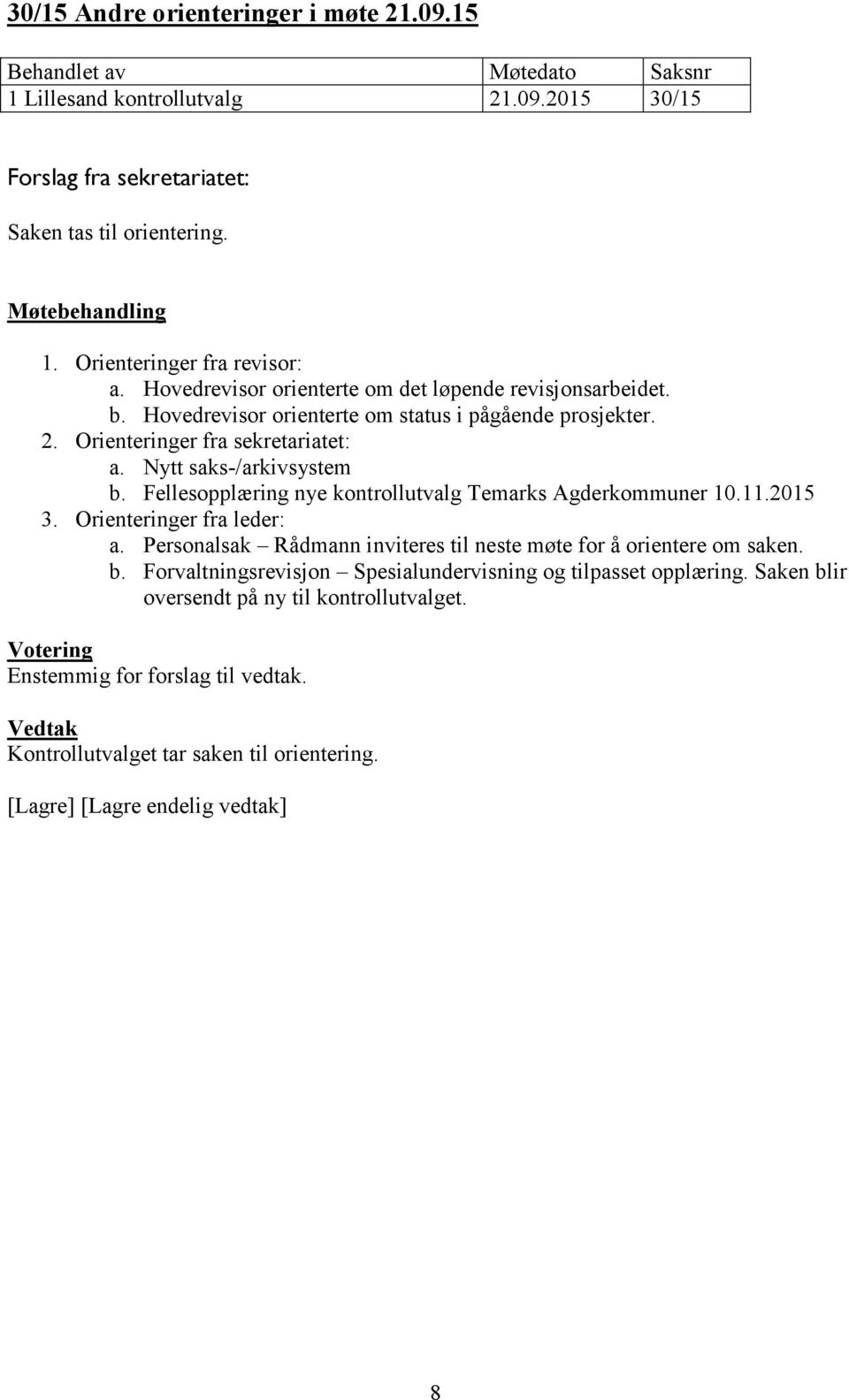 Nytt saks-/arkivsystem b. Fellesopplæring nye kontrollutvalg Temarks Agderkommuner 10.11.2015 3. Orienteringer fra leder: a.