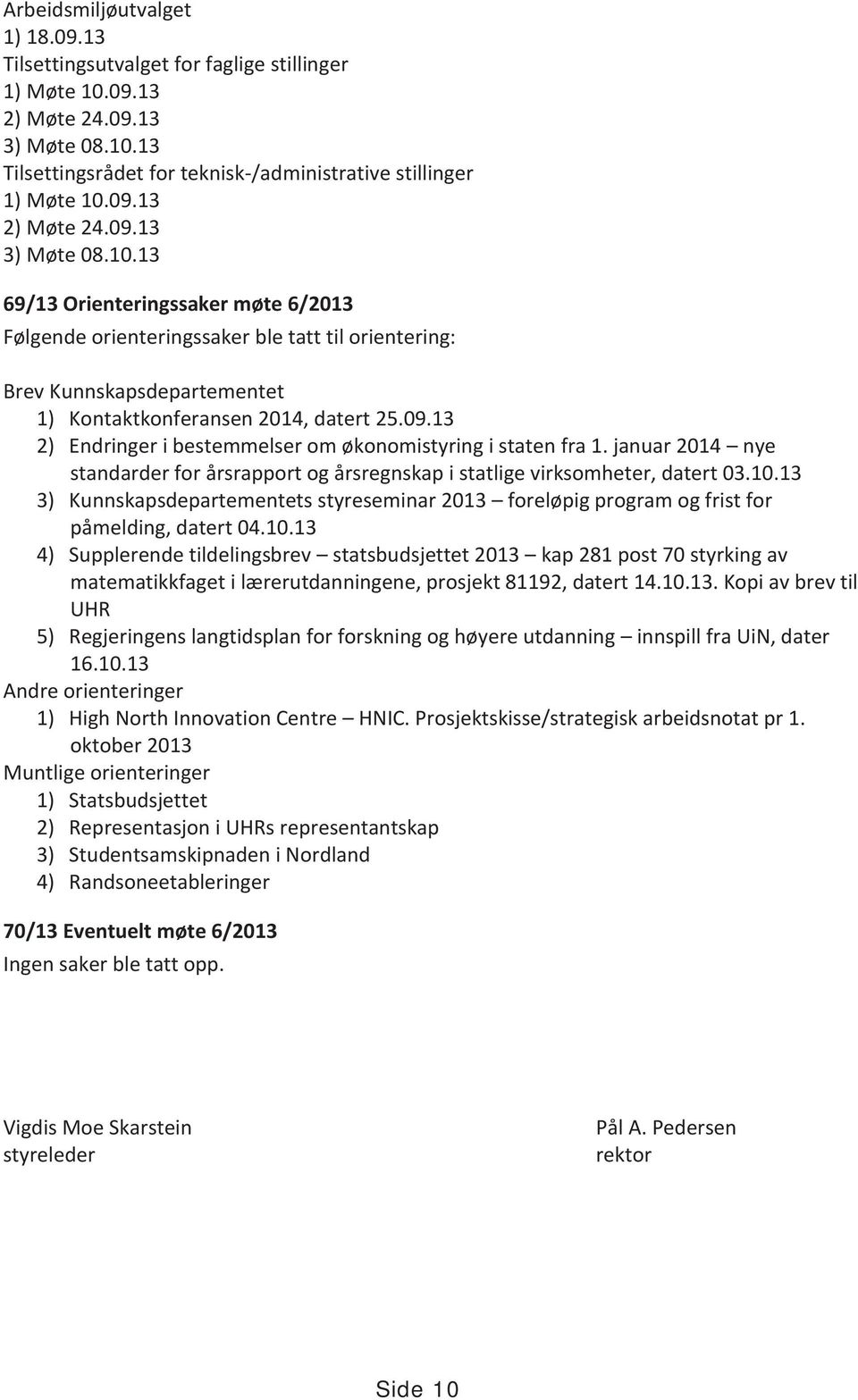 09.13 2) Endringer i bestemmelser om økonomistyring i staten fra 1. januar 2014 nye standarder for årsrapport og årsregnskap i statlige virksomheter, datert 03.10.