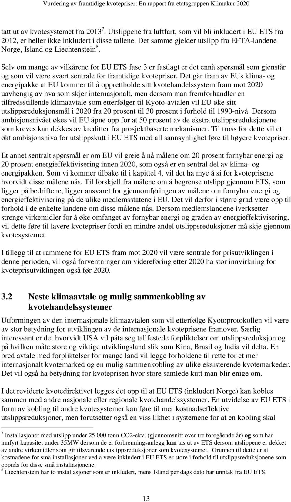 Selv om mange av vilkårene for EU ETS fase 3 er fastlagt er det ennå spørsmål som gjenstår og som vil være svært sentrale for framtidige kvotepriser.