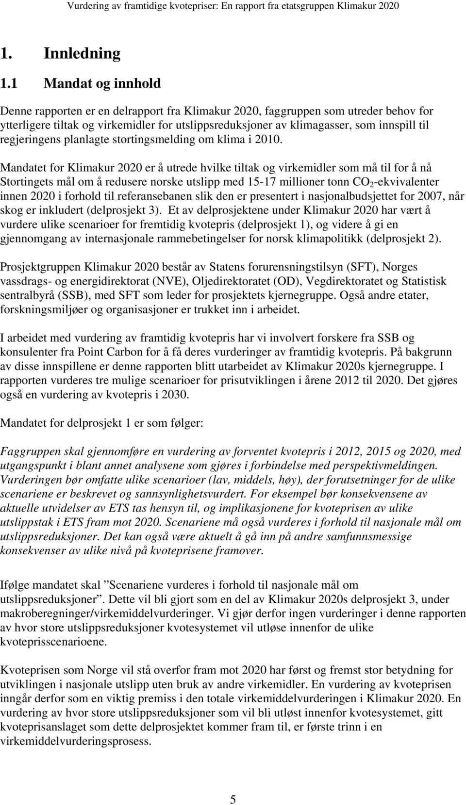 regjeringens planlagte stortingsmelding om klima i 2010.