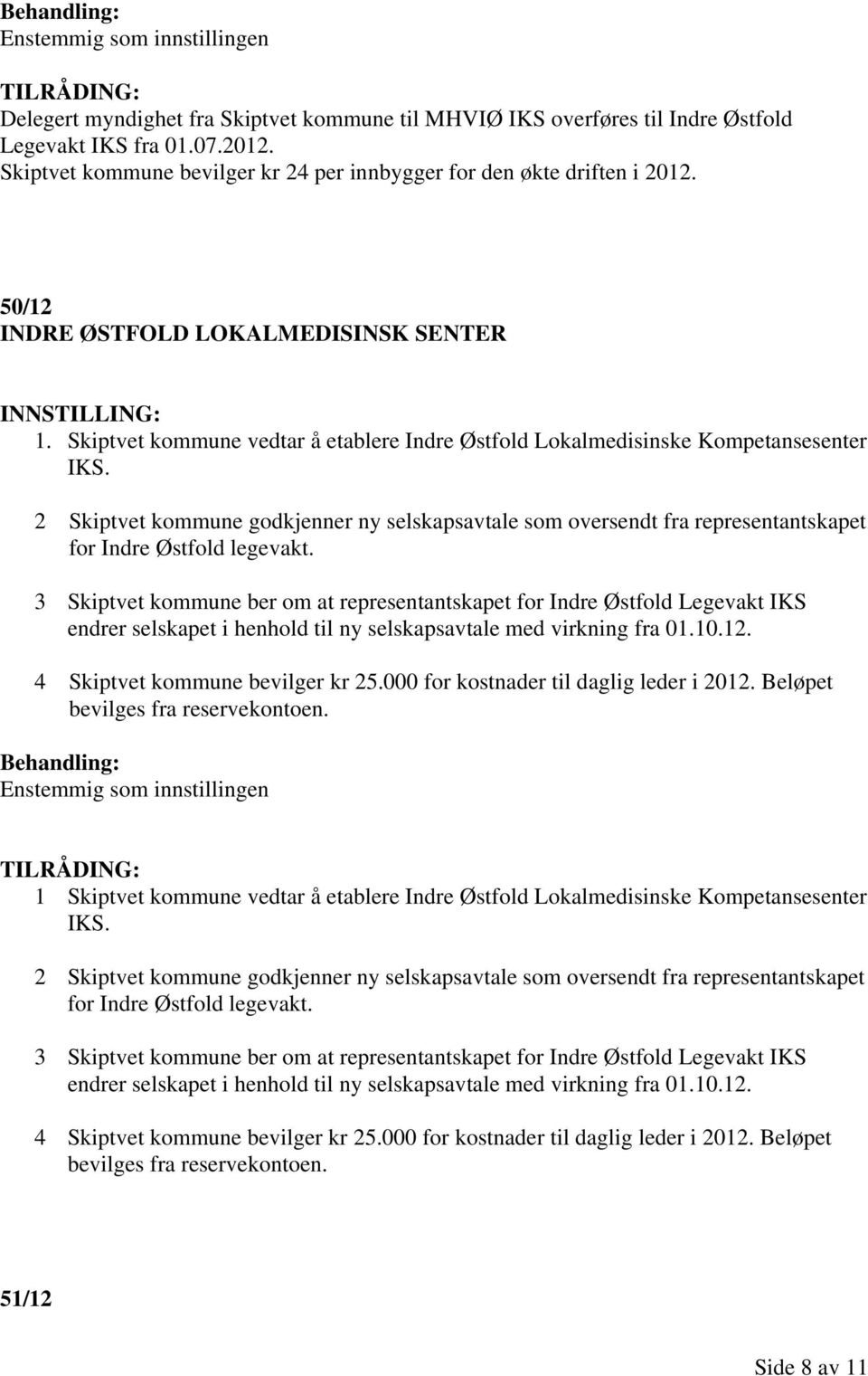 2 Skiptvet kommune godkjenner ny selskapsavtale som oversendt fra representantskapet for Indre Østfold legevakt.