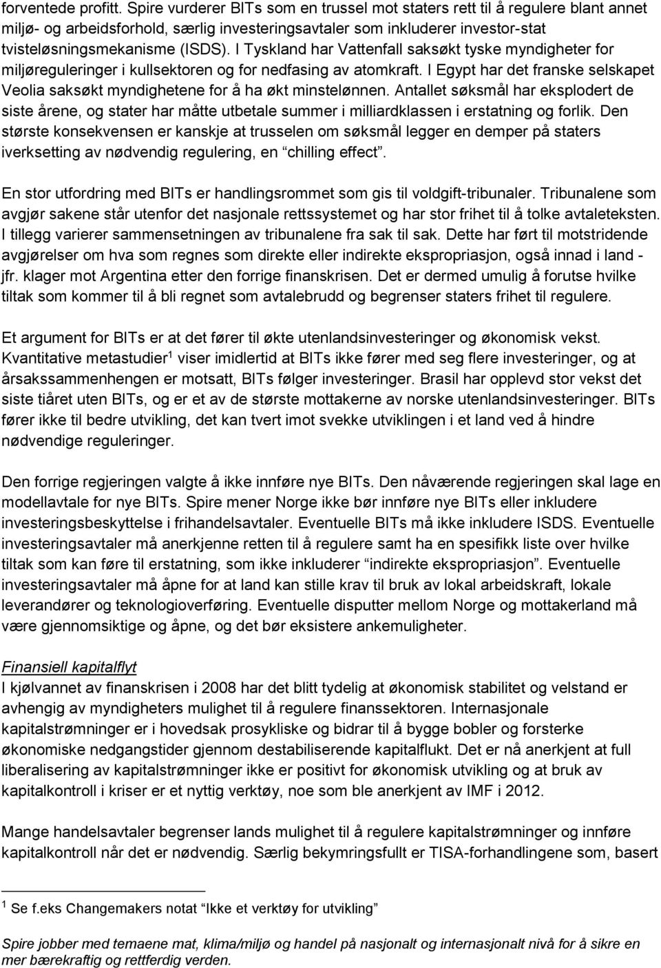 I Tyskland har Vattenfall saksøkt tyske myndigheter for miljøreguleringer i kullsektoren og for nedfasing av atomkraft.