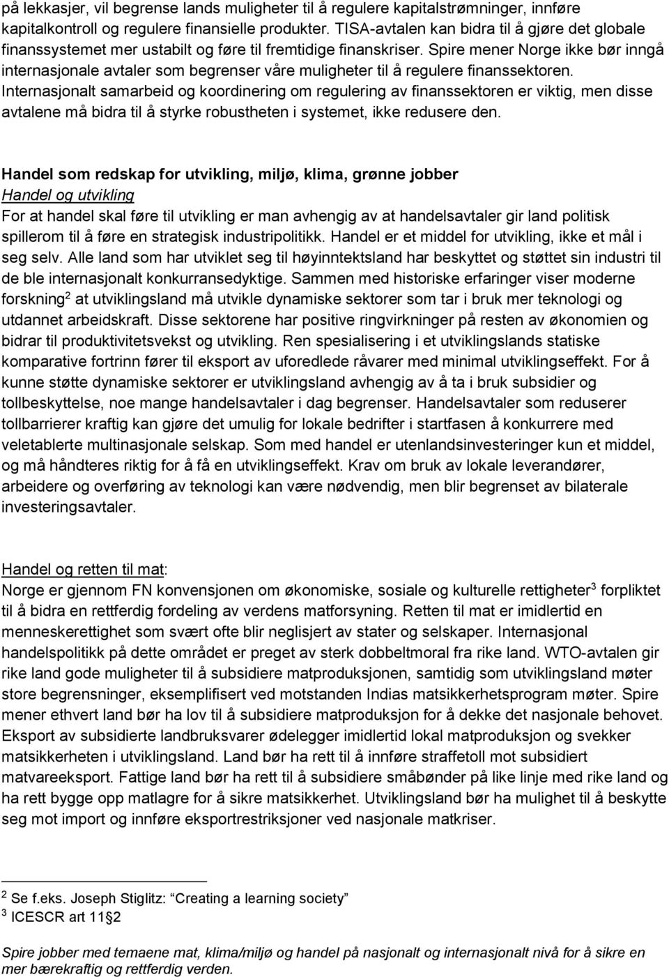 Spire mener Norge ikke bør inngå internasjonale avtaler som begrenser våre muligheter til å regulere finanssektoren.