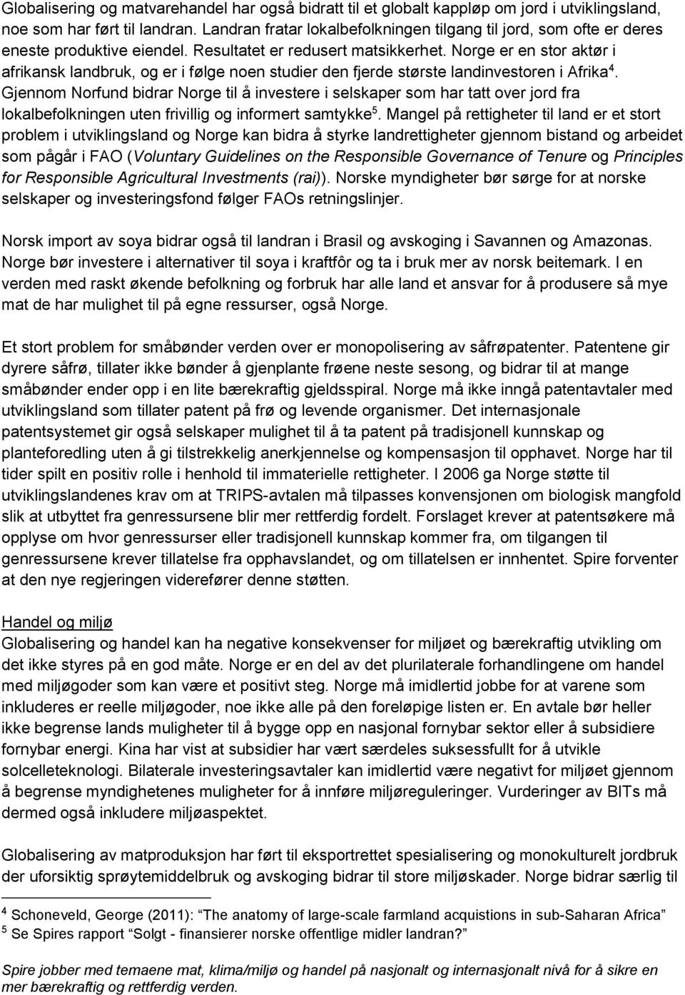 Norge er en stor aktør i afrikansk landbruk, og er i følge noen studier den fjerde største landinvestoren i Afrika 4.