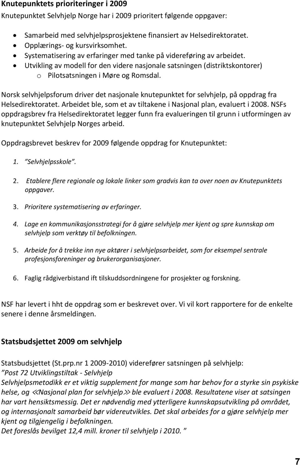 Utvikling av modell for den videre nasjonale satsningen (distriktskontorer) o Pilotsatsningen i Møre og Romsdal.