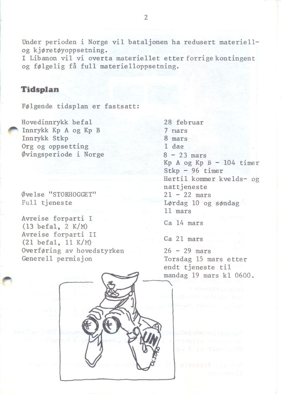 Tidsplan F~lgende tidsp1an er fastsatt: Hovedinnrykk befa1 Innrykk Kp A og Kp B Innrykk Stkp Org og oppsetting 0vingsperiode i Norge 0ve1se Full "STORHOGGET" tjenes te Avreise