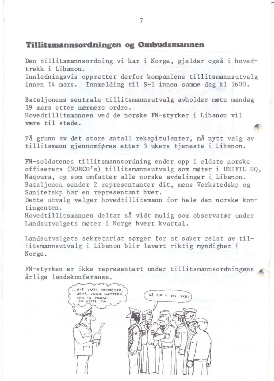 Bataljonens sentrale tillitsmannsutvalg avholder m~te mandag 19 mars etter nrermere ordre. Hovedtillitsmannen ved de norske FN-styrker i Libanon vii vrere til stede.