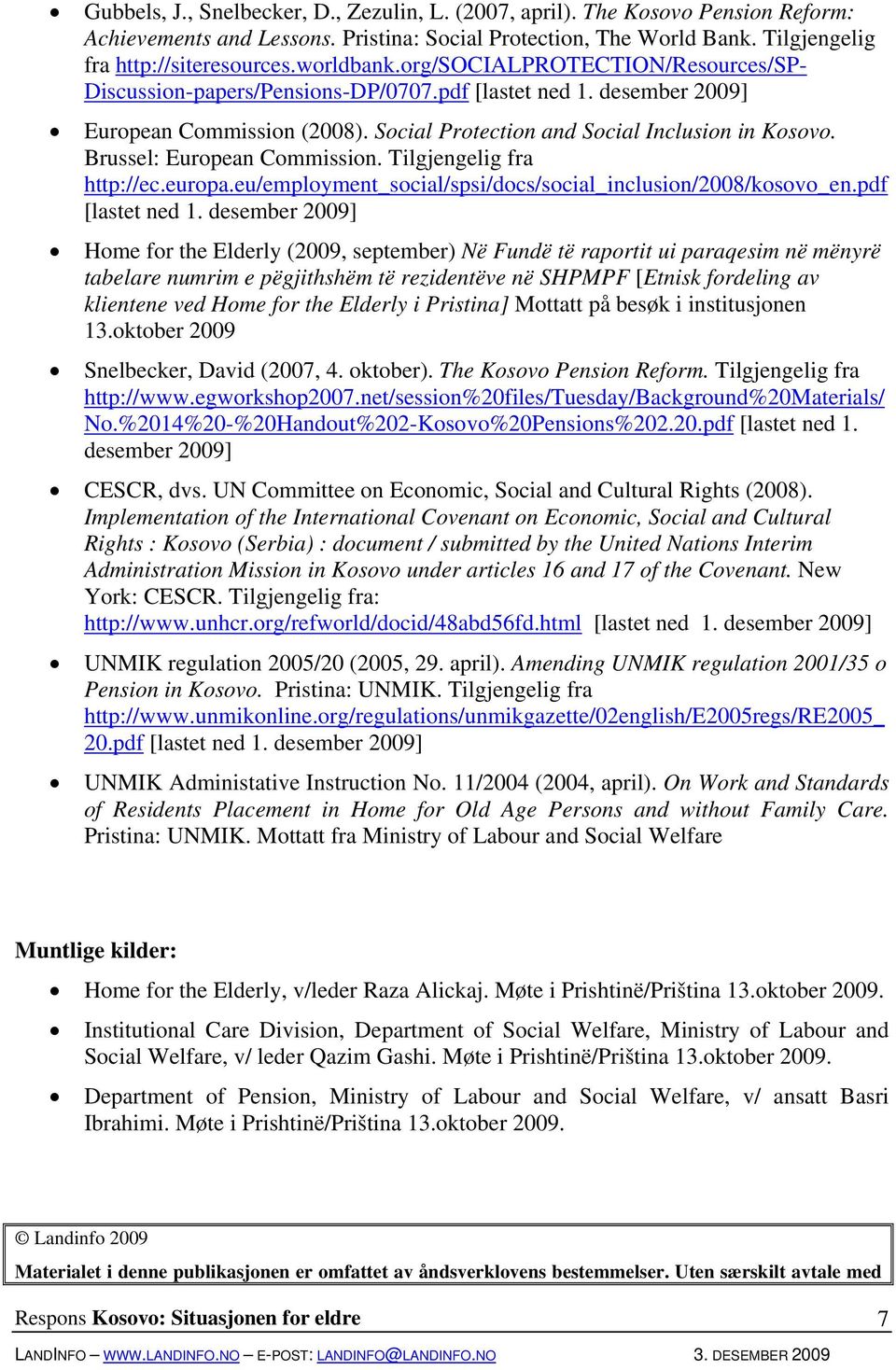 Brussel: European Commission. Tilgjengelig fra http://ec.europa.eu/employment_social/spsi/docs/social_inclusion/2008/kosovo_en.pdf [lastet ned 1.