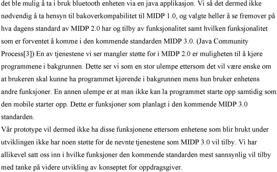 0 er muligheten til å kjøre programmene i bakgrunnen.