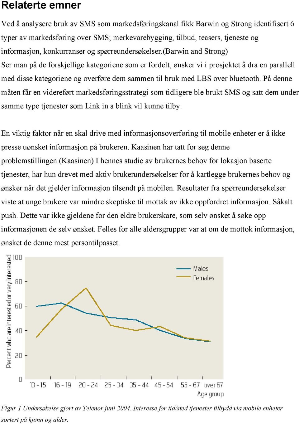 (barwin and Strong) Ser man på de forskjellige kategoriene som er fordelt, ønsker vi i prosjektet å dra en parallell med disse kategoriene og overføre dem sammen til bruk med LBS over bluetooth.