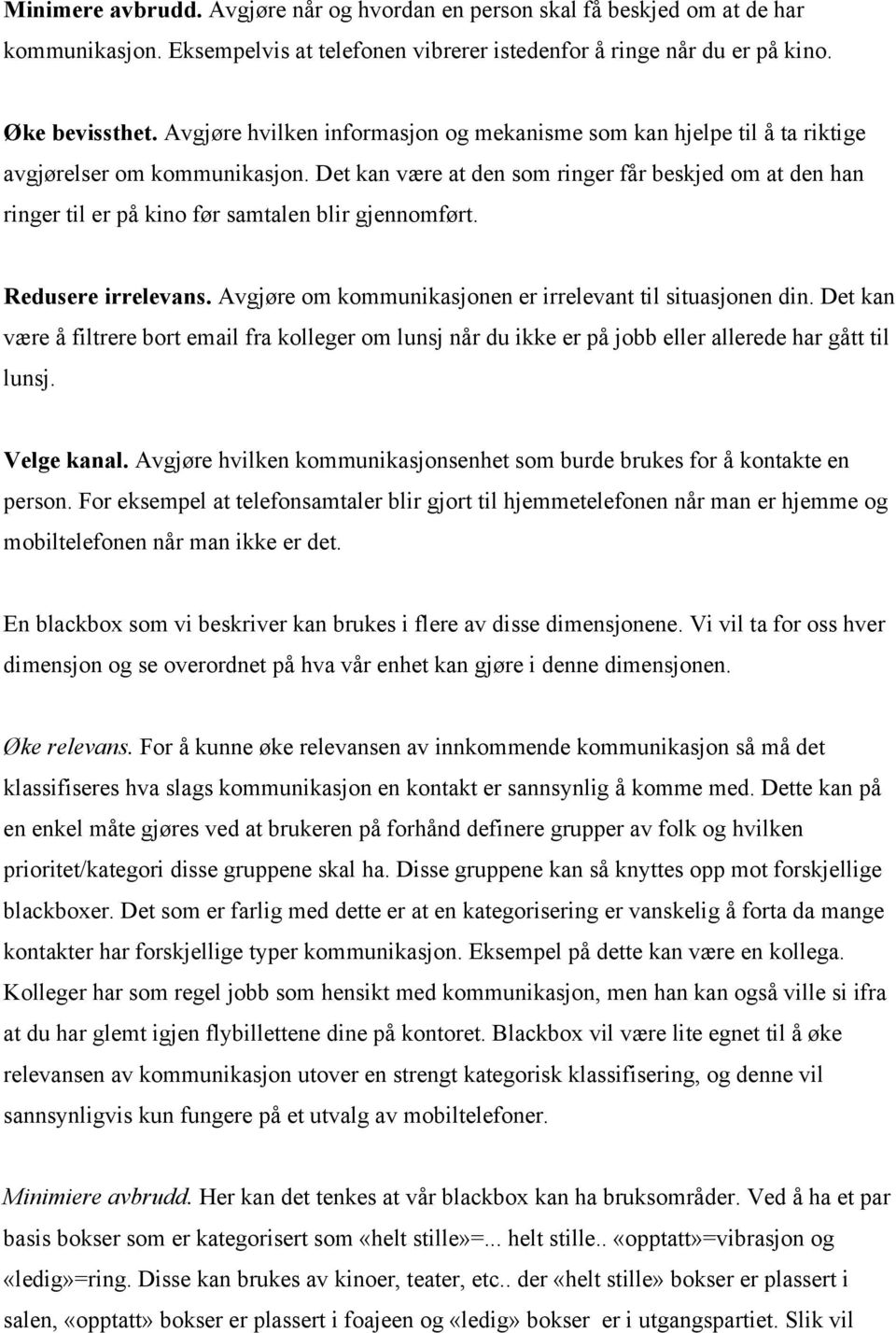 Det kan være at den som ringer får beskjed om at den han ringer til er på kino før samtalen blir gjennomført. Redusere irrelevans. Avgjøre om kommunikasjonen er irrelevant til situasjonen din.