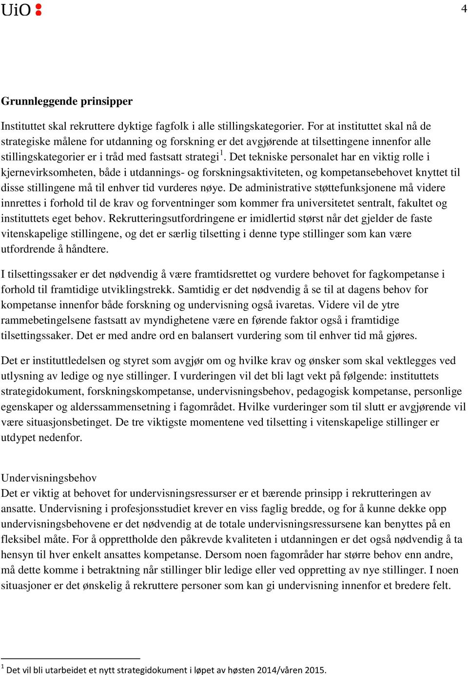 Det tekniske personalet har en viktig rolle i kjernevirksomheten, både i utdannings- og forskningsaktiviteten, og kompetansebehovet knyttet til disse stillingene må til enhver tid vurderes nøye.