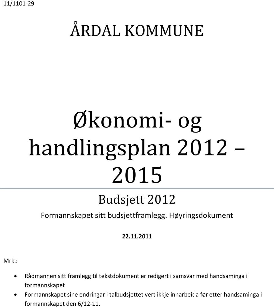 : Rådmannen sitt framlegg til tekstdokument er redigert i samsvar med handsaminga i